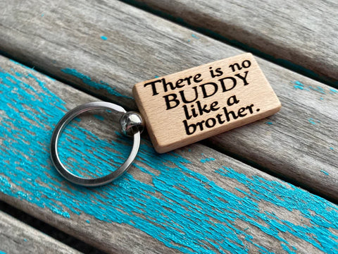 Quote Keychain- "There is no BUDDY like a brother" -Wood Keychain