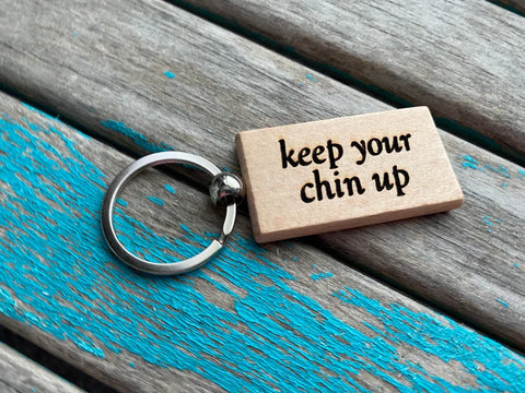 Quote Keychain- "keep your chin up" -Wood Keychain