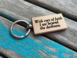 Quote Keychain- "With eyes of faith I see beyond the darkness" -Wood Keychain