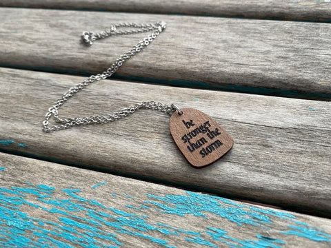 Strength Inspiration Necklace- "be stronger than the storm" -Wood Necklace