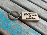 Quote Keychain- "you look like DRAMA & a headache" -Wood Keychain