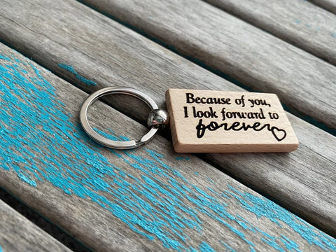 Quote Keychain- "Because of you I look forward to forever" -Wood Keychain