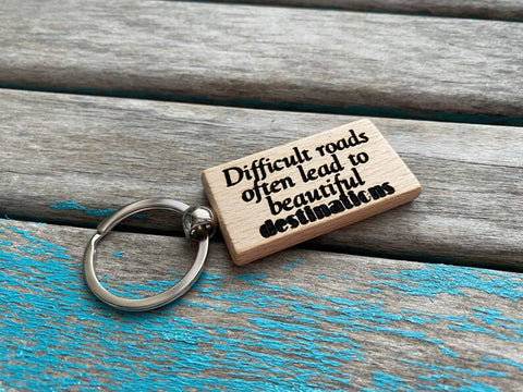 Quote Keychain- "Difficult roads often lead to beautiful destinations" -Wood Keychain
