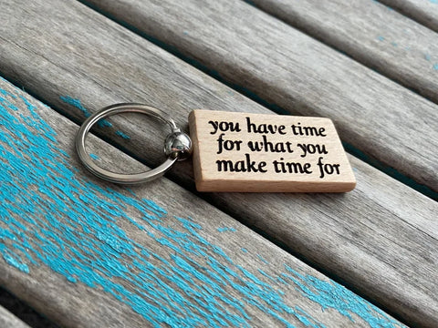 Quote Keychain- "you have time for what you make time for" -Wood Keychain