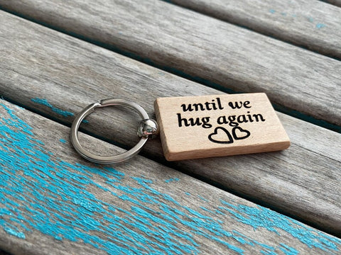 Quote Keychain- "until we hug again" -Wood Keychain