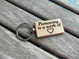 Quote Keychain- "Pioneering is a work of ♥" -Wood Keychain