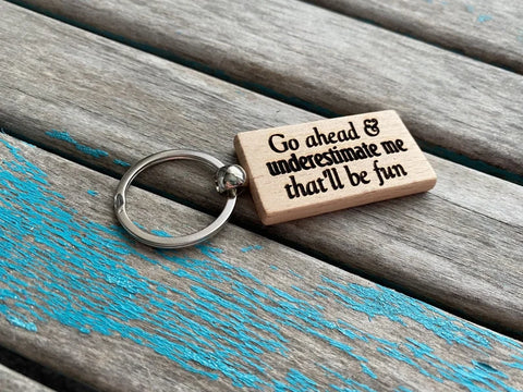 Quote Keychain- "Go ahead & underestimate me that'll be fun" -Wood Keychain