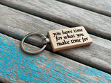 Quote Keychain- "you have time for what you make time for" -Wood Keychain