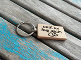 Quote Keychain- "until we hug again" -Wood Keychain