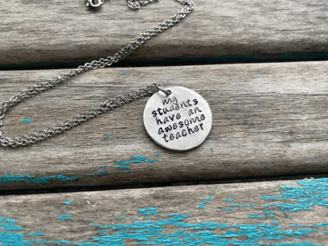 Inspirational Quote Necklace: "my students have an awesome teacher" -textured pendant