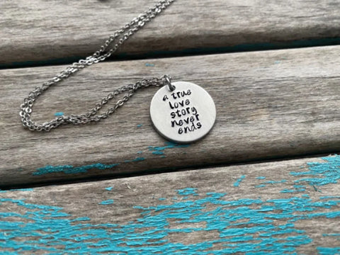 Inspirational Quote Necklace: "a true love story never ends"