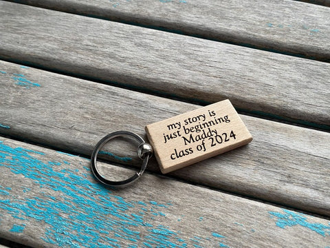 Quote Keychain- "my story is just beginning Class of (year of your choice)" -Wood Keychain
