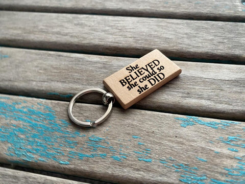 Quote Keychain- "She BELIEVED she could so she DID" -Wood Keychain