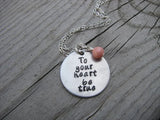Inspiration Necklace- "To your heart be true" with an accent bead of your choice