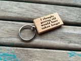 Quote Keychain- "I thought getting old would have taken longer" -Wood Keychain