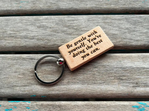 Quote Keychain- "Be gentle with yourself. You're doing the best you can." -Wood Keychain