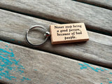 Quote Keychain- "Never stop being a good person, because of bad people." -Wood Keychain