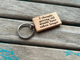 Quote Keychain- "I thought getting old would have taken longer" -Wood Keychain