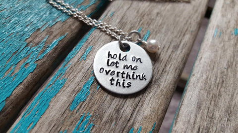 Overthink It Necklace- "hold on let me overthink this" - Hand-Stamped Necklace with an accent bead in your choice of colors