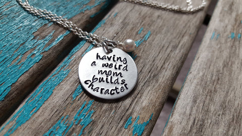 Mother’s Inspiration Necklace- "having a weird mom builds character” - Hand-Stamped Necklace with an accent bead in your choice of colors