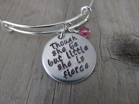 Inspirational Bracelet- "Though she be but little she is fierce" - Hand-Stamped Bracelet- Adjustable Bangle Bracelet with an accent bead in your choice of colors