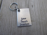 Teacher Keychain- "Love Teach Inspire" - Hand Stamped Metal Keychain