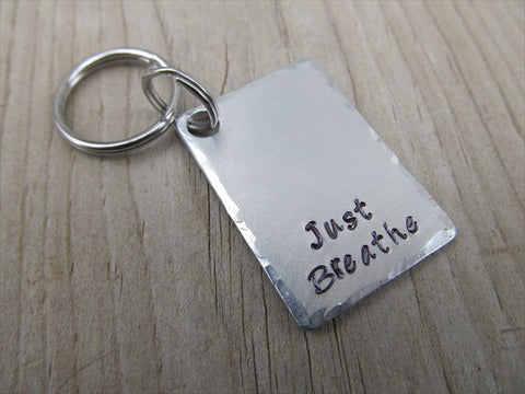 Just Breathe Inspirational Keychain- "Just Breathe" - Hand Stamped Metal Keychain