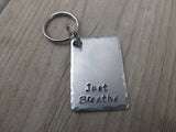 Just Breathe Inspirational Keychain- "Just Breathe" - Hand Stamped Metal Keychain