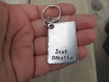 Just Breathe Inspirational Keychain- "Just Breathe" - Hand Stamped Metal Keychain