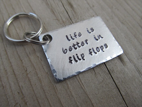 Flip Flop Quote Keychain- "life is better in flip flops" - Hand Stamped Metal Keychain