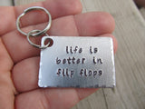 Flip Flop Quote Keychain- "life is better in flip flops" - Hand Stamped Metal Keychain