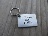 I Can and I Will Inspirational Keychain- "I can and I will"  - Hand Stamped Metal Keychain