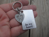 Miscarriage Inspirational Keychain- "in my heart" with heart/baby feet charm - Hand Stamped Metal Keychain