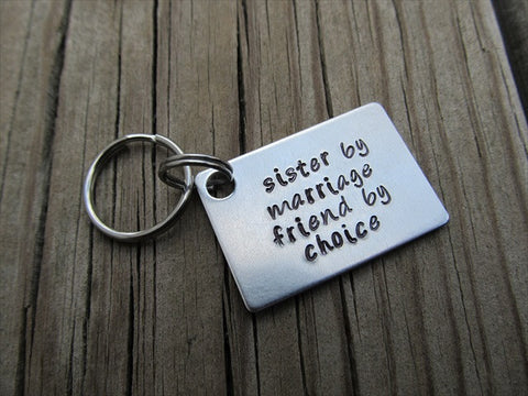 Sister in Law Keychain- "sister by marriage friend by choice" - Hand Stamped Metal Keychain