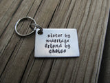 Sister in Law Keychain- "sister by marriage friend by choice" - Hand Stamped Metal Keychain