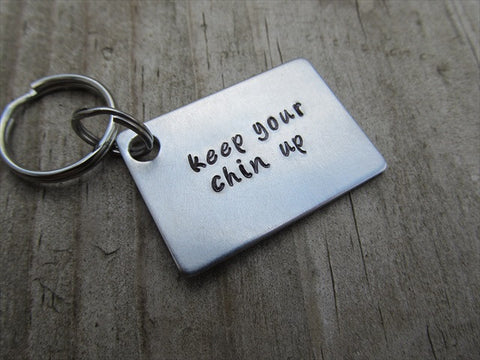 Keep Your Chin Up Inspirational Keychain- "keep your chin up" - Hand Stamped Metal Keychain