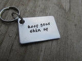 Keep Your Chin Up Inspirational Keychain- "keep your chin up" - Hand Stamped Metal Keychain