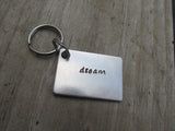 Dream Inspirational Keychain- "dream" - Hand Stamped Metal Keychain