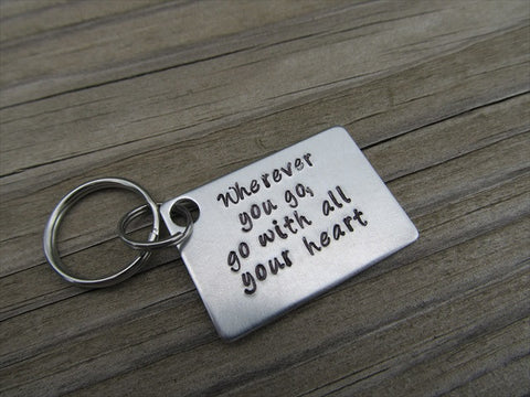 Inspirational Keychain- "Wherever you go, go with all your heart"  - Hand Stamped Metal Keychain