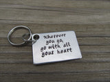 Inspirational Keychain- "Wherever you go, go with all your heart"  - Hand Stamped Metal Keychain