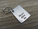 Never Give Up Inspirational Keychain- "Never Give Up" - Hand Stamped Metal Keychain