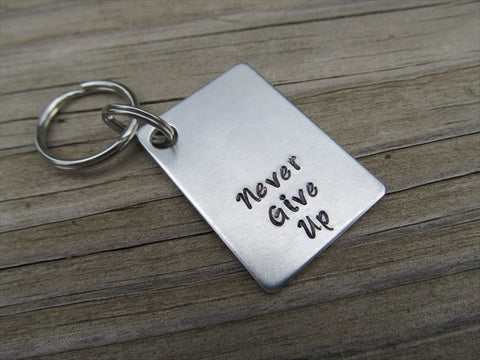 Never Give Up Inspirational Keychain- "Never Give Up" - Hand Stamped Metal Keychain