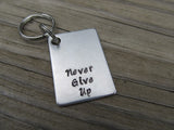 Never Give Up Inspirational Keychain- "Never Give Up" - Hand Stamped Metal Keychain