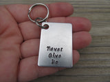 Never Give Up Inspirational Keychain- "Never Give Up" - Hand Stamped Metal Keychain