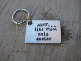 Gift for Aunt- Keychain- Aunt's Keychain "AUNT...like Mom only cooler"-  - Hand Stamped Metal Keychain