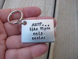 Gift for Aunt- Keychain- Aunt's Keychain "AUNT...like Mom only cooler"-  - Hand Stamped Metal Keychain