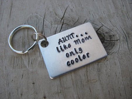 Gift for Aunt- Keychain- Aunt's Keychain "AUNT...like Mom only cooler"-  - Hand Stamped Metal Keychain