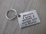 Brother Keychain- "Because I have a brother, I always have a friend" - Gift for Brother - Hand Stamped Metal Keychain