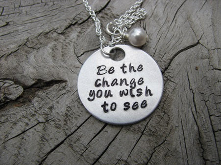 Be The Change You Wish to See Inspiration Necklace- "Be the change you wish to see" - Hand-Stamped Necklace with an accent bead in your choice of colors