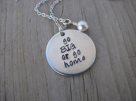 Go Big Or Go Home Inspiration Necklace- "go BIG or go home"   - Hand-Stamped Necklace with an accent bead of your choice